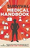 Survival Medical Handbook 2022-2023: Step-By-Step Guide to be Prepared for Any Emergency When Help is NOT On The Way With the Most Up To Date Information (Self Sufficient Survival)
