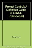 Project Control: A Definitive Guide (PRINCE Practitioner S.)