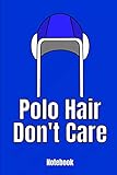Polo Hair Don't Care Notebook: Water Polo Cap Design 110 lined Pages 6'' x 9'' Notebook for Water Polo Player and Coaches. Journal for your training, ... Fans and Lovers for birthday and christmas.v