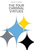 Four Cardinal Virtues, The: Human Agency, Intellectual Traditions, and Responsible Knowledge (English Edition)