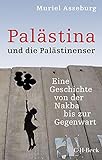Palästina und die Palästinenser: Eine Geschichte von der Nakba bis zur Gegenwart (Beck Paperback 6062)