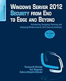 Windows Server 2012 Security from End to Edge and Beyond: Architecting, Designing, Planning, and Deploying Windows Server 2012 Security Solutions
