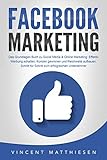 FACEBOOK MARKETING - Das Grundlagen Buch zu Social Media & Online Marketing: Effektiv Werbung schalten, Kunden gewinnen und Reichweite aufbauen. Schritt für Schritt zum erfolgreichen Unternehmer