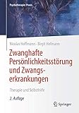 Zwanghafte Persönlichkeitsstörung und Zwangserkrankungen: Therapie und Selbsthilfe (Psychotherapie: Praxis)