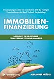 Immobilienfinanzierung – So findest Du die optimale Finanzierung für Deine Immobilie: Finanzierungsmodelle für Immobilien: Triff die richtigen Entscheidungen bei Kauf, Verkauf, Kapitalanlag