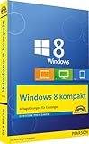 Windows 8 kompakt: Alltagslösungen für Einsteiger: PC, Notebook und Tablet (Sonstige Bücher M+T)