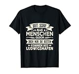 Gott schuf Ludwigshafener anders Rheinland-Pfalz Stadt T-Shirt
