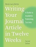 Writing Your Journal Article in Twelve Weeks, Second Edition: A Guide to Academic Publishing Success (Chicago Guides to Writing, Editing, and Publishing) (English Edition)