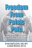 Freedom from Pelvic Pain: Follow the scientifically designed, DCT resistance stretching program to relieve your pelvic pain forever