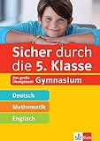Klett Sicher durch die 5. Klasse - Deutsch, Mathe, Englisch: Das große Übungsbuch fürs Gymnasium: Das große Übungsbuch Gymnasium