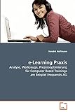 e-Learning Praxis: Analyse, Werkzeuge, Prozessoptimierung für Computer Based Trainings am Beispiel Frequentis AG