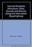 Internet Roadside Attractions: Sites, Sounds & Scenes Along the Information Superhighway: Sites, Sounds and Scenes Along the Information Superhighway