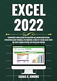 Excel 2022 for Beginners: Complete User Guide to Master All Microsoft Excel Functions and Formula to Become a Pro in just 7 Days with Easy Step-By-Step ... And Tips & Tricks (English Edition)