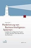 Modellierung von Business-Intelligence-Systemen: Leitfaden für erfolgreiche Projekte auf Basis flexibler Data-Warehouse-Architekturen (Edition TDWI)