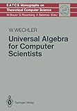 Universal Algebra for Computer Scientists (Monographs in Theoretical Computer Science. An EATCS Series, 25, Band 25)