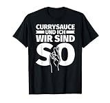 Currysauce und ich - wir sind so - lustiges Geschenk Currysa T-Shirt
