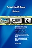Critical Fault-Tolerant Systems All-Inclusive Self-Assessment - More than 700 Success Criteria, Instant Visual Insights, Comprehensive Spreadsheet Dashboard, Auto-Prioritized for Quick Results