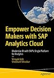 Empower Decision Makers with SAP Analytics Cloud: Modernize BI with SAP's Single Platform for Analytics (English Edition)