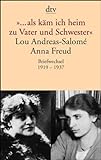 »… als käm ich heim zu Vater und Schwester«: Lou Andreas-Salomé - Anna Freud