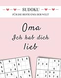 Sudoku für die beste Oma der Welt - Oma ich hab dich lieb: Rätselbuch für Senioren mit 150 Sudoku Rätsel von Leicht bis Schwer in großer Schrift (Sudoku Geschenkbücher für Eltern und Großeltern)