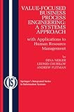 Value-Focused Business Process Engineering : a Systems Approach: with Applications to Human Resource Management (Integrated Series in Information Systems, Band 19)
