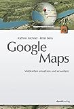 Google Maps: Webkarten einsetzen und erweitern