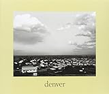 Adams, R: Denver - A Photographic Survey of the Metropolitan: A Photographic Survey of the Metropolitan Area, 1970-1974 (Yale University Art Gallery Series (YUP))