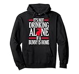 It's Not Drinking Alone If A Bunny Is Home Kaninchen Hase Pullover Hoodie