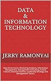 Data & Information Technology: Data Governance, Marketing Analytics, Information Management, Management Consulting, Critical Failures, Decision Science, ... and Management Tactics. (English Edition)