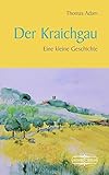 Der Kraichgau: Eine kleine Geschichte (Kleine Geschichte. Regionalgeschichte - fundiert und kompakt)