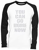 You Can Go Home Now Weißes Baseball T-Shirt Unisex White Baseball Tee