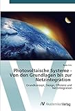 Photovoltaische Systeme - Von den Grundlagen bis zur Netzintegration: Grundkonzept, Design, Effizienz und Netzintegration