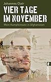 Vier Tage im November: Mein Kampfeinsatz in Afghanistan | Der Bestseller und moderne Klassiker: Erfahrungen eines Fallschirmjägers der Bundeswehr, erzählt wie ein Roman