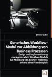 Generisches Workflow-Modul zur Abbildung von Business Prozessen: Design und Implementierung einesgenerischen Workflow-Moduls zurAbbildung von Business Prozessen anhand eines Praxisbeispiels