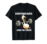 Everything Hurts And I'm Tired Funny Duck Fitness T-S