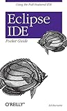 Eclipse IDE Pocket Guide: Using the Full-Featured Ide
