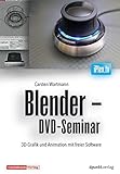Blender - DVD-Seminar: 3D-Grafik und Animation mit freier Software