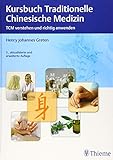 Kursbuch Traditionelle Chinesische Medizin: TCM verstehen und richtig anwenden