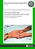 Islamische Seelsorge zwischen Herkunft und Zukunft: Von der theologischen Grundlegung zur Praxis in Deutschland (ROI – Reihe für Osnabrücker Islamstudien, Band 12)