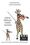 Violinschule Petra Streicher, Geige spielen ohne Noten: Bekannte Melodien für Kinder und Erwachsene