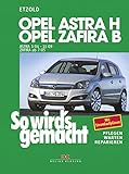 Opel Astra H 3/04-11/09, Opel Zafira B 7/05-11/10: So wird´s gemacht - Band 135
