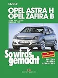 Opel Astra H 3/04-11/09, Opel Zafira B 7/05-11/10: So wird´s gemacht - Band 135