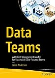 Data Teams: A Unified Management Model for Successful Data-Focused Teams