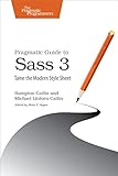 Pragmatic Guide to Sass 3: Tame the Modern Style Sheet