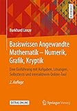 Basiswissen Angewandte Mathematik – Numerik, Grafik, Kryptik: Eine Einführung mit Aufgaben, Lösungen, Selbsttests und interaktivem Online-Tool