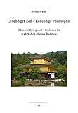 Lebendiger Zen - Lebendige Philosophie: Dogen: shobo genzo - Besinnen im wahrhaften 'dharma' Buddhas