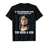 Du brauchst ein Gun Sitting Bull Shirt Pro-2. Verfassungs T-Shirt