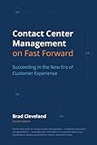 Contact Center Management on Fast Forward: Succeeding in the New Era of Customer Experience