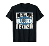 Blogger It Is No Job It Is A Mission - Lustige Arbeit T-Shirt