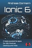 Ionic 6: Create awesome apps for iOS, Android, Desktop and Web